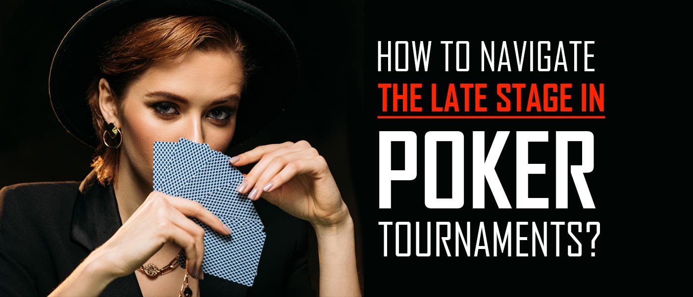 Late-Stage-Guide-Online-Poker-Tournaments - PokerBaazi